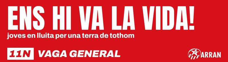 Ens hi va la vida! Joves en lluita per una terra de tothom. 11N vaga general